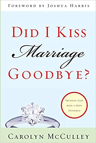 Did I Kiss Marriage Goodbye: Trusting God With A Hope Deferred (Carolyn McCulley)