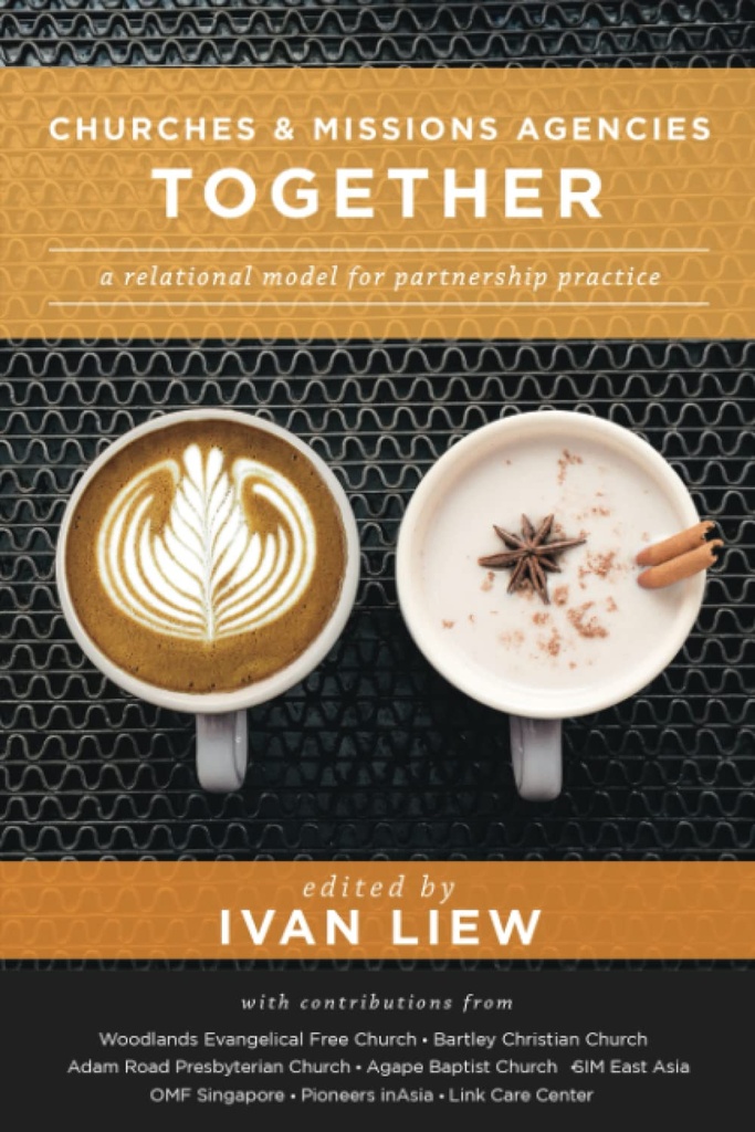 Churches & Missions Agencies Together: A Relational Model For Partnership Practice (Ivan Liew)