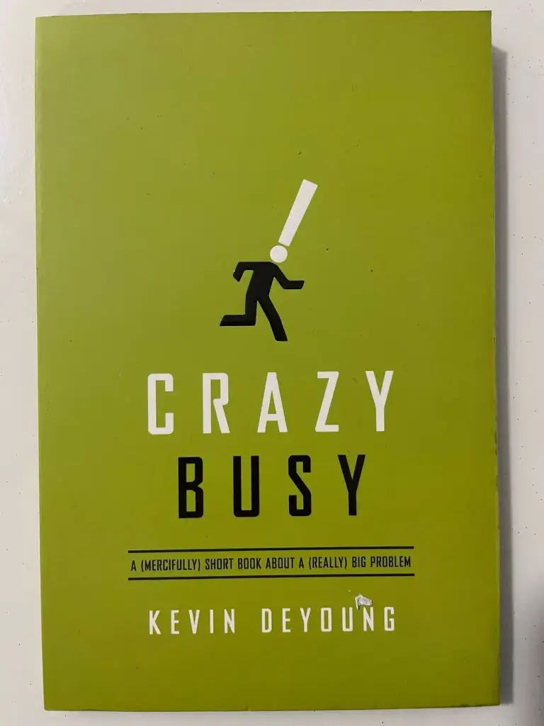 Crazy Busy: A (Mercifully) Short Book About A (Really) Big Problem (Kevin DeYoung)