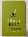 Crazy Busy: A (Mercifully) Short Book About A (Really) Big Problem (Kevin DeYoung)