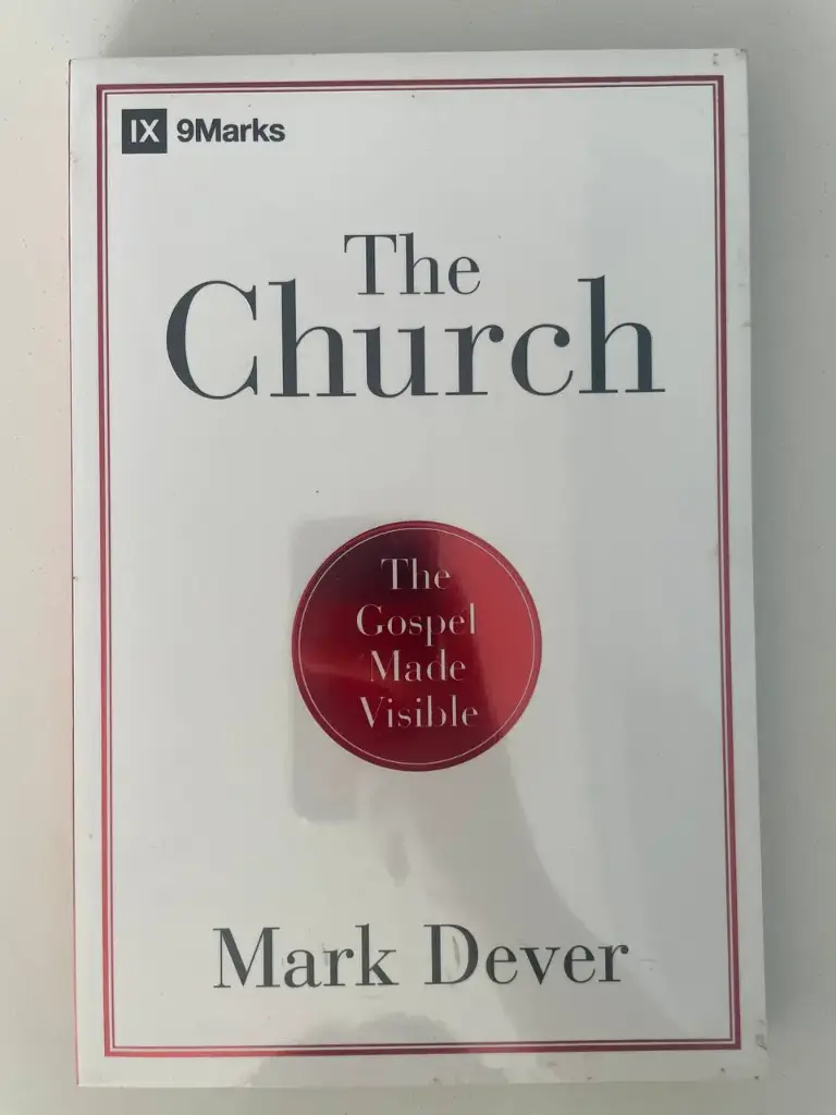 9 Marks: The Church: The Gospel Made Visible (Mark Dever)