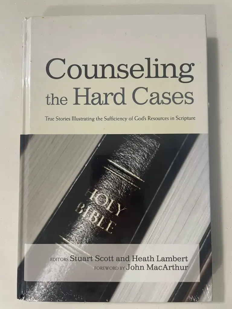 Counseling the Hard Cases: True Stories Illustrating the Sufficiency of God's Resources in Scripture (Stuart Scott and Heath Lambert)
