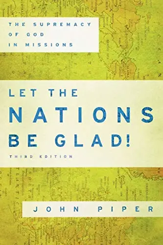 Let The Nations Be Glad! The Supremacy of God in Missions (Third Edition) (John Piper)