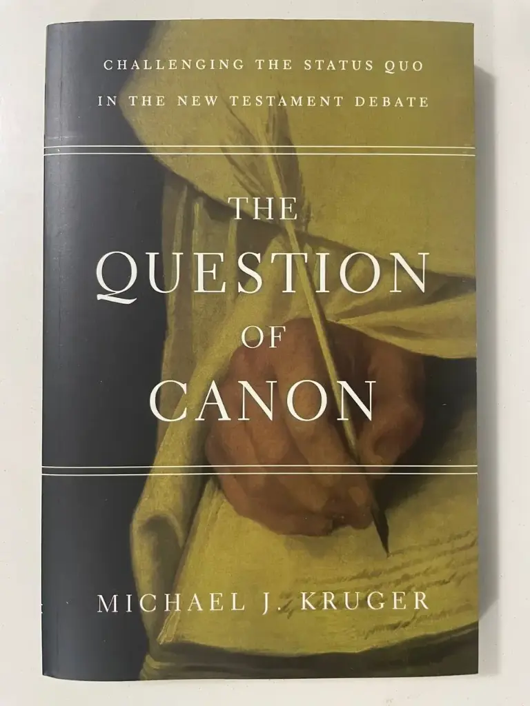 The Question of Canon: Challenging the Status Quo In The New Testament Debate (Michael J. Kruger)