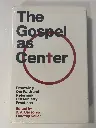 The Gospel as Center: Renewing Our Faith and Reforming Our Ministry Practices (D.A. Carson & Timothy Keller)