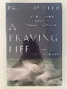 A Praying Life: Connecting with God in a Distracting World (Paul E. Miller)