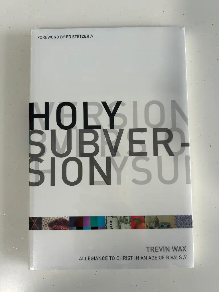 Holy Subversion: Allegiance To Christ In An Age Of Rivals (Trevin Wax)