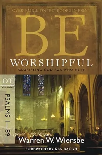 Be Worshipful (Psalms 1- 89): Glorifying God for Who He Is (Warren W. Wiersbe)