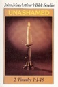 (John MacArthur's Bible Studies) Unashamed: 2 Timothy 1:1-18