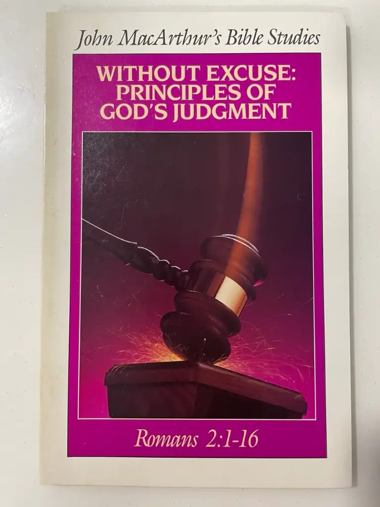 (John MacArthur's Bible Studies) Without Excuse: Principles of God's Judgment: Romans 2:1-16