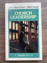 (John MacArthur's Bible Studies) Church Leadership: 1 Timothy 3:1-13