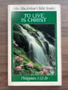 (John MacArthur's Bible Studies) To Live Is Christ: Philippians 1:12-26