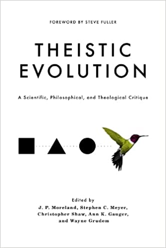 Theistic Evolution: A Scientific, Philosophical, and Theological Critique (J. P. Moreland , Stephen C. Meyer, Christopher Shaw, Ann K. Gauger, Wayne Grudem)
