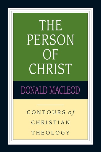 The Person Of Christ: Contours Of Christian Theology (Donald Macleod)