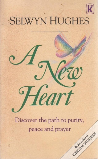 A New Heart: Discover The Path To Purity, Peace And Prayer (Selwyn Hughes)