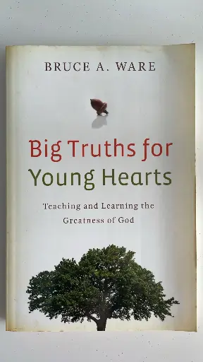 Big Truths for Young Hearts: Teaching and Learning the Greatness of God (Bruce A. Ware)