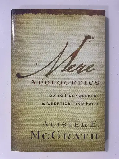 Mere Apologetics: How To Help Seekers & Skeptics Find Faith (Alister E. McGrath)