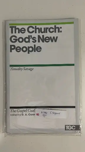 The Gospel Coalition Booklets: The Church: God's New People (Timothy Savage)