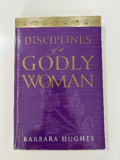 Disciplines of a Godly Woman (Barbara Hughes)