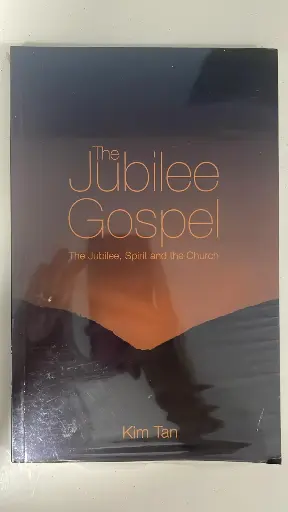 The Jubilee Gospel: The Jubilee, Spirit and the Church (Kim Tan)