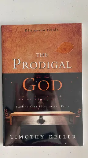 The Prodigal God: Finding Your Place at the Table (Discussion Guide) (Timothy Keller)