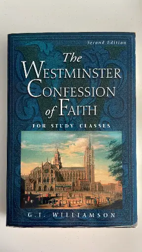 The Westminster Confession of Faith for Study Classes (Second Edition) (G. I. Williamson)
