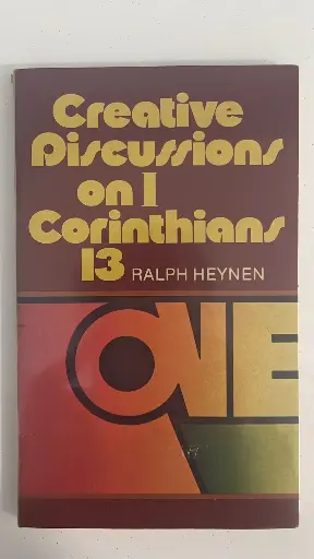 Creative Discussions on 1 Corinthians 13 (Ralph Heynen)