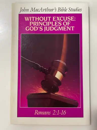 (John MacArthur's Bible Studies) Without Excuse: Principles of God's Judgment: Romans 2:1-16